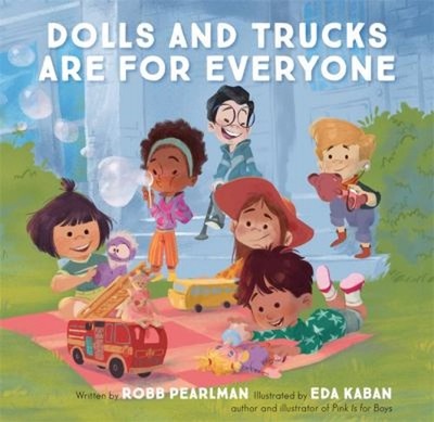Dolls and Trucks Are for Everyone Picture Book Robb Pearlman