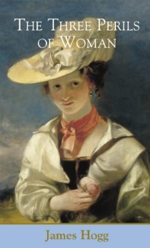 Джеймс Хогг Три опасности, подстерегающие женщину (в твердом переплете) (ИМПОРТ из Великобритании)