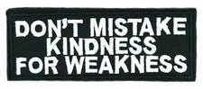 DON'T MISTAKE KINDNESS FOR WEAKNESS PATCH EMBROIDERED IRON-ON APPLIQUE