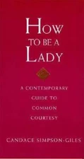 How to Be a Lady: A Contemporary Guide to Common Courtesy (A Gentlemanner - GOOD