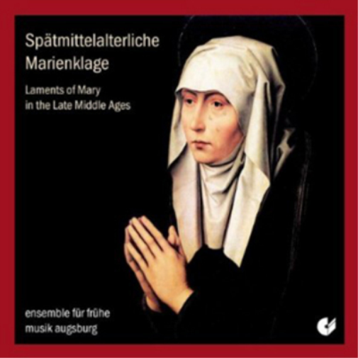 Ensemble Fur Fruhe Musik Augsburg Laments of Mary in the Late Middle Ages (CD)