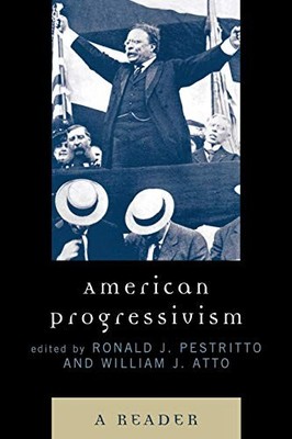 AMERICAN PROGRESSIVISM: A READER By Ronald J. Pestritto & William J. Atto *Mint*