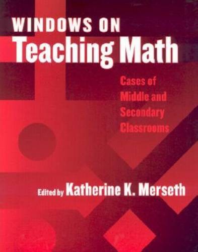 Windows on Teaching Math – Cases of Middle and Secondary Classrooms Merseth