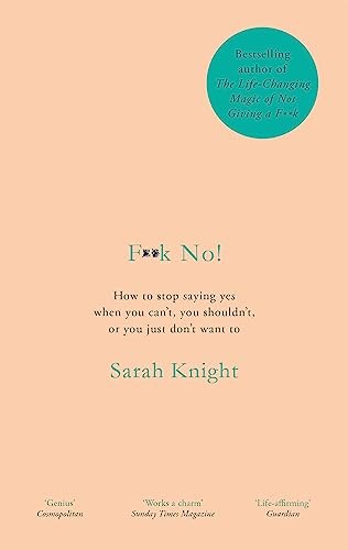 F**k No!: How to stop saying yes, when you can't, you shouldn't, or you just do - Image 4