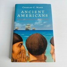 Ancient Americans: Rewriting the History of the New World By Charles Mann