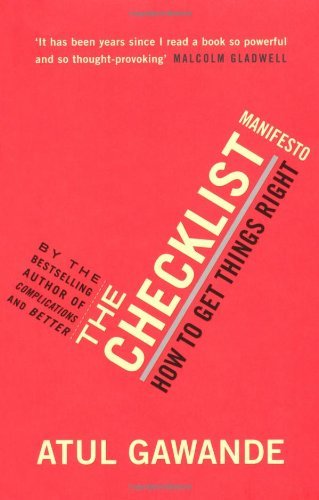 The Checklist Manifesto: How To Get Things Right By Atul Gawande. 9781846683145