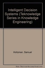 INTELLIGENT DECISION SYSTEMS (TEKNOWLEDGE SERIES IN By Samuel Holtzman EXCELLENT