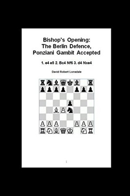 BISHOP'S OPENING: THE BERLIN DEFENCE, PONZIANI GAMBIT By David Robert Lonsdale