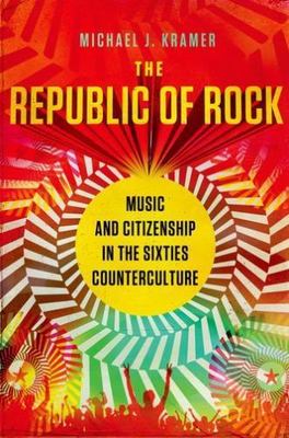 The Republic of Rock: Music and Citizensh... 9780195384864 by Kramer, Michael J.