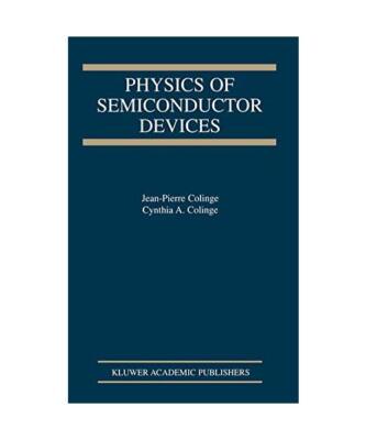 Physics of Semiconductor Devices, J -P Colinge, C a Colinge
