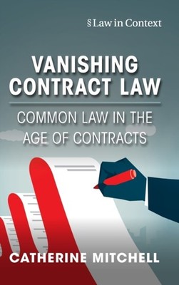Catherine Mitchell - Vanishing Contract Law   Common Law in the Age of - G555z