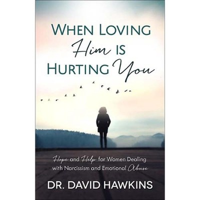 When Loving Him Is Hurting You: Hope and Help for Women Dealing With Narcissism