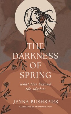 The Darkness of Spring What Lies Beyond the Shadow Jenna Bushspies Taschenbuch