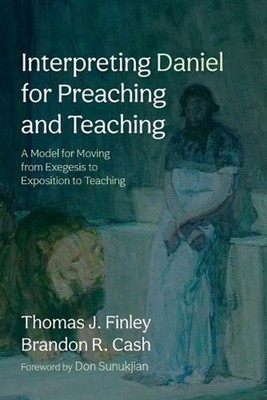 Interpreting Daniel for Preaching and Teaching: A Model for Moving from Exegesis