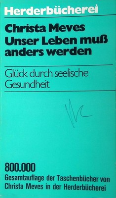 Unser Leben muss anders werden: Glück durch seelische Gesundheit. 571, Meves, Ch