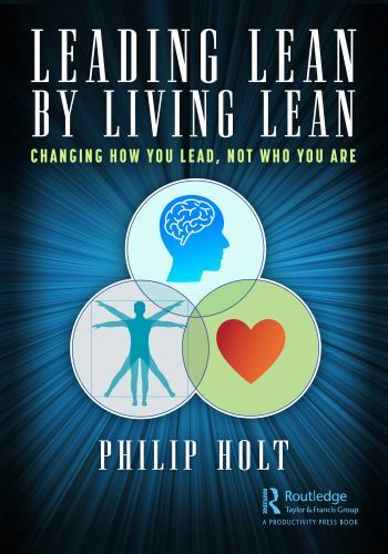 Leading Lean by Living Lean : Changing How You Lead, Not Who You Are by ...