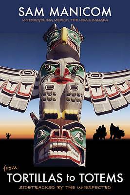 Tortillas to Totems: Motorcycling Mexico, the USA and Canada. Sidetracked by ...
