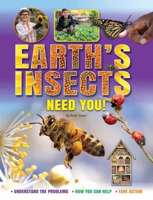 Earth's Insects Need You! Understand the Problems *How You Can Help* Take Action