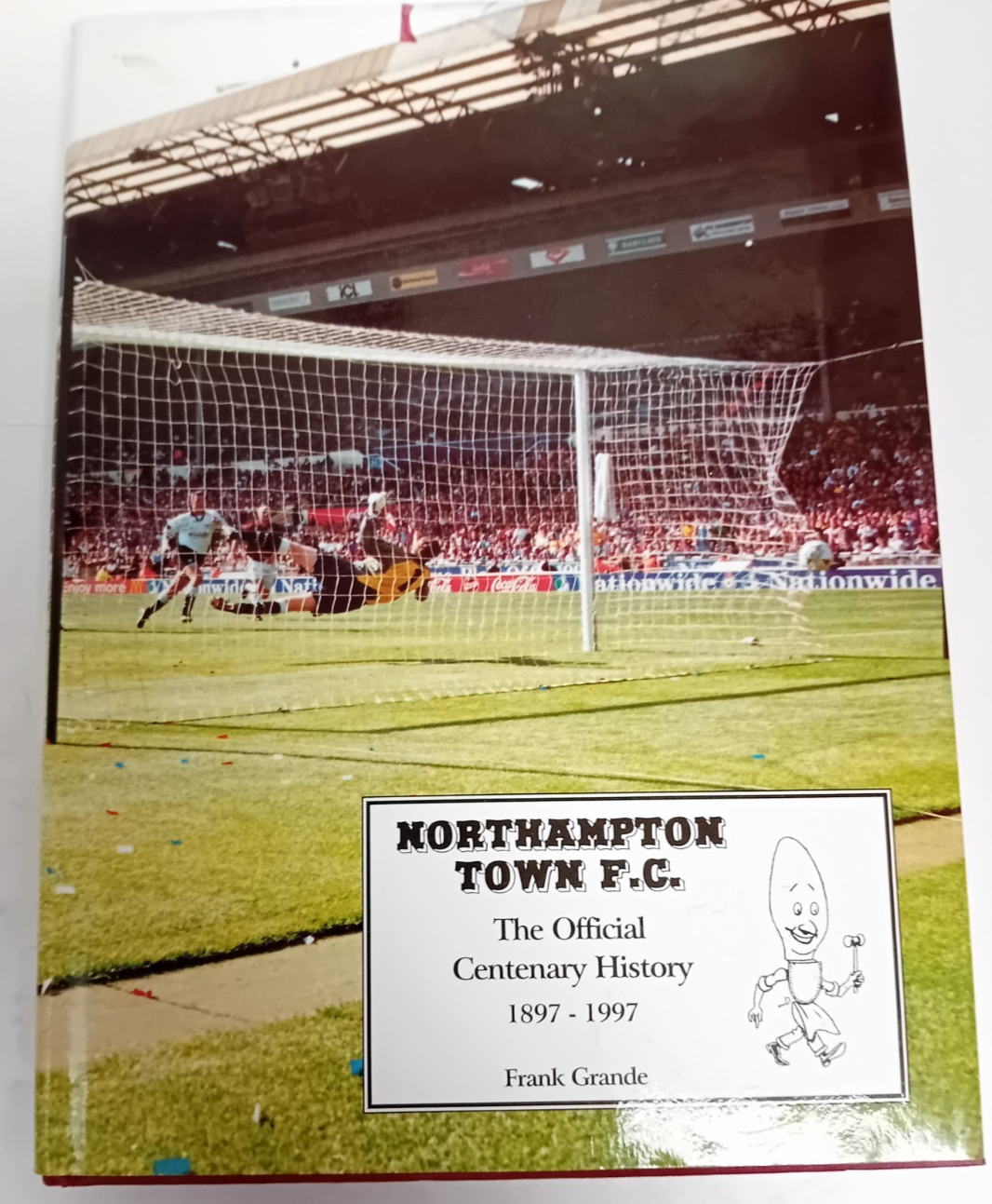 Northampton Town F.C. The Official Centenary History: Frank Grande: Hardcover: