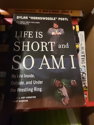 Life Is Short and So Am I : My Life Inside, Outside, and under the Wrestling...