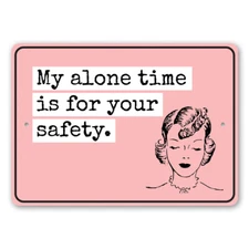 My Alone Time is for Your Safety, Sarcastic Sign Ideas, Funny Humor Metal Sign