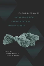 Porous Becomings: Anthropological Engagements with Michel Serres 