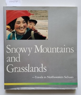 Snowy Mountains And Grasslands : Travels In Northwestern Sichuan : Hu Baoyu: