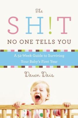 The Sh!t No One Tells You: A Guide to Surviving Your Baby's First Year by Dais,