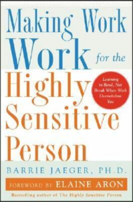 Making Work Work for the Highly Sensitive Person by Barrie S. Jaeger, Elaine Ar