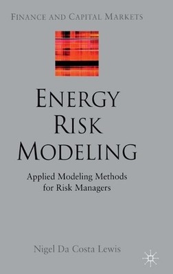 Energy Risk Modeling: Applied Modeling Methods for Risk Managers by Nigel Da Cos