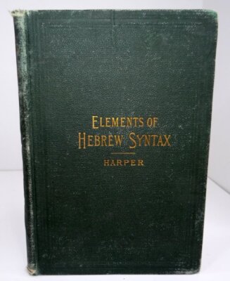 Elements of Hebrew Syntax by An Inductive Method by W R Harper HC 1890