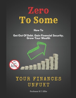 Effer - Zero to Some - Your Finances UnFukt  Get out of Debt.  Gain Fi - X555z