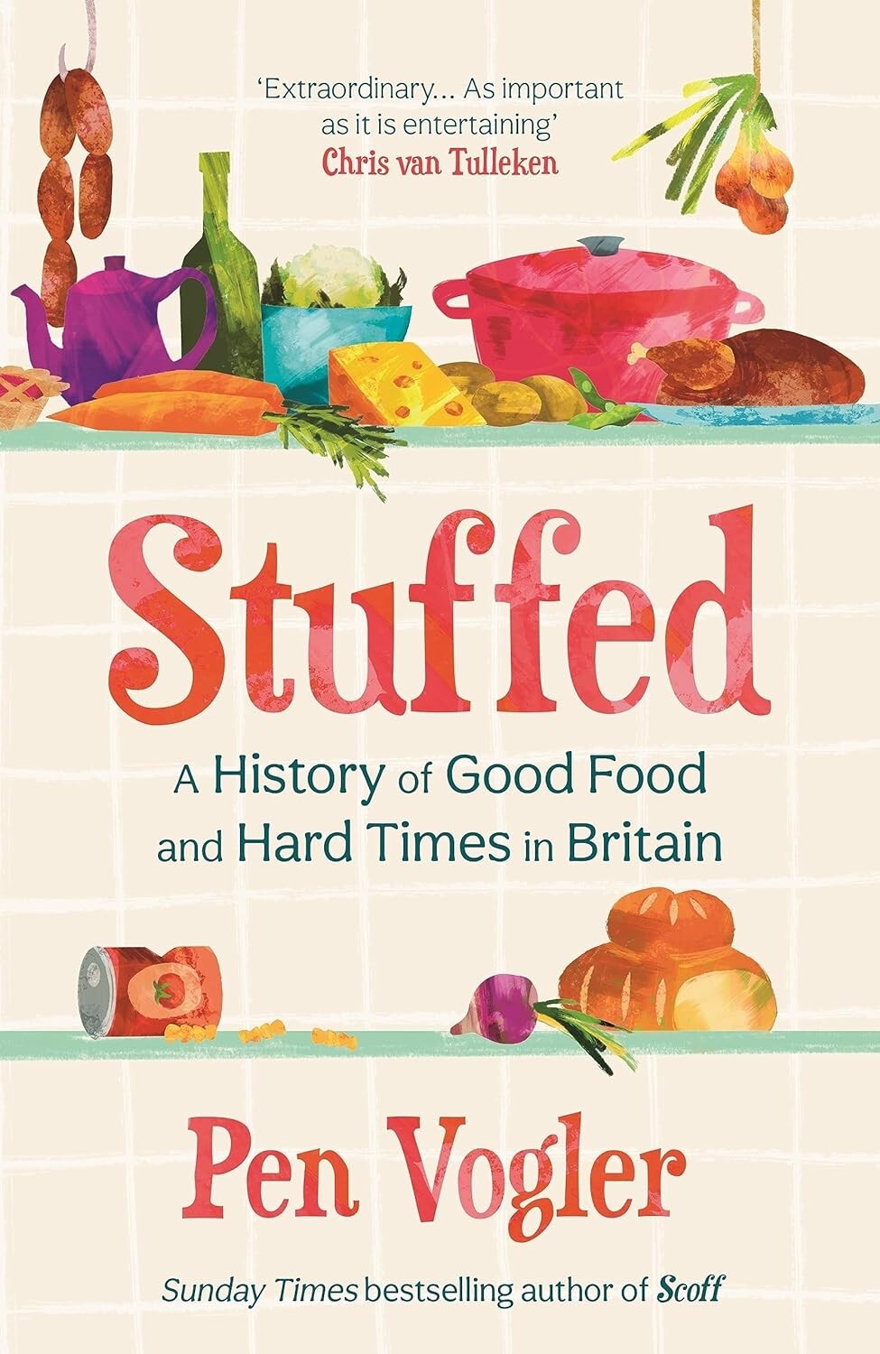 Stuffed: A History of Good Food Hard Times in Britain by Pen Vogler Hardcover
