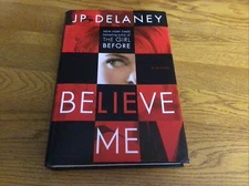 Believe Me : A Novel by J. P. Delaney 2018, Hardcover Suspense 1st Edition 