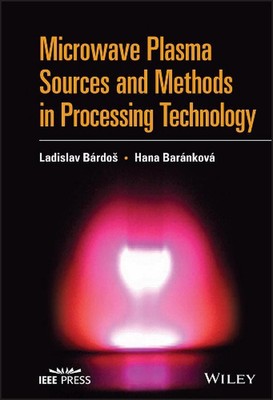 Microwave Plasma Sources and Methods in Processing Technology by Hana Barankova 