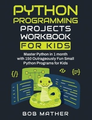 Bob Mather Python Programming Projects Workbook for Kids (Taschenbuch)
