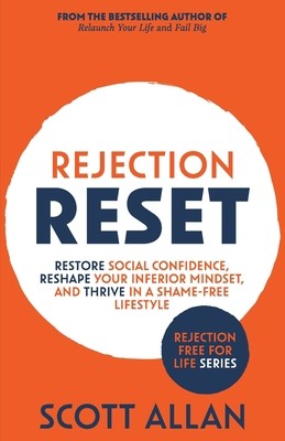 Rejection Reset: Restore Social Confidence, Reshape Your Inferior Mindset,...