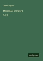 Memorials Of Oxford James Ingram