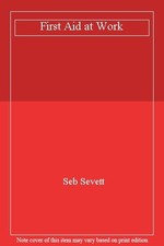 First Aid at Work By Seb Sevett. 9781904544944