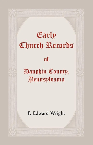F. Edward Wright | Early Church Records Of Dauphin County, Pennsylvania | Buch-image