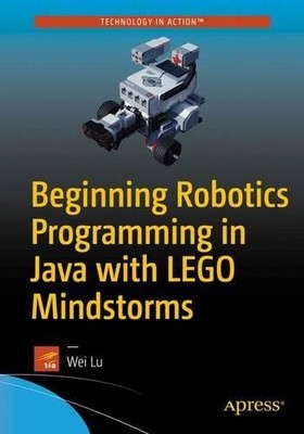 Beginning Robotics Programming in Java with LEGO Mindstorms - 9781484220047