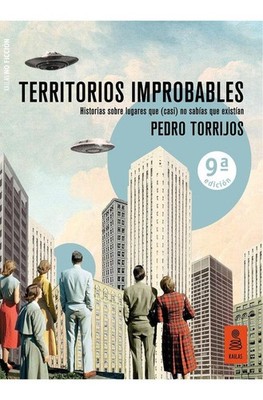 Territorios improbables : historias sobre lugares que (casi) no sabías que exist