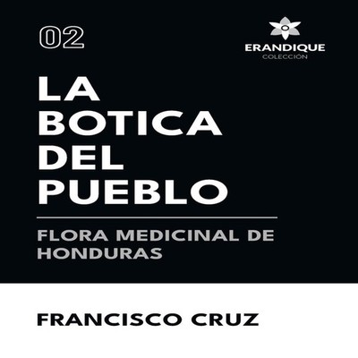 La botica del pueblo flora medicinal de Honduras Francisco Cruz P
