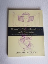 Woman's Hat's, Headdresses and Hairstyles Georgine De Courtais Medieval to Moder