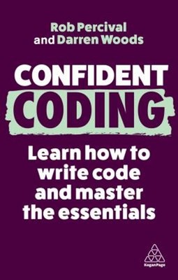 Confident Coding : Learn How to Code and Master the Essentials Pa