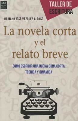 La Novela Corta Y El Relato Breve: C?mo Escribir Una Buena Obra Corta: T?cnica Y