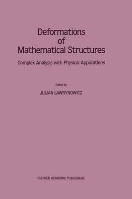 Deformations of Mathematical Structures: Complex Analysis with Physical Applicat
