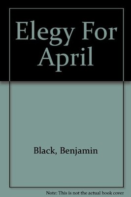 Elegy For April,Benjamin Black- 9780753187746