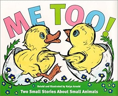 Me Too! : Two Small Stories about Small Animals Katya Arnold