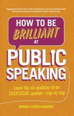 How to Be Brilliant at Public Speaking: Learn the six qualities of an inspiring